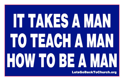 It Takes A Man To Teach a Man How to be a Man